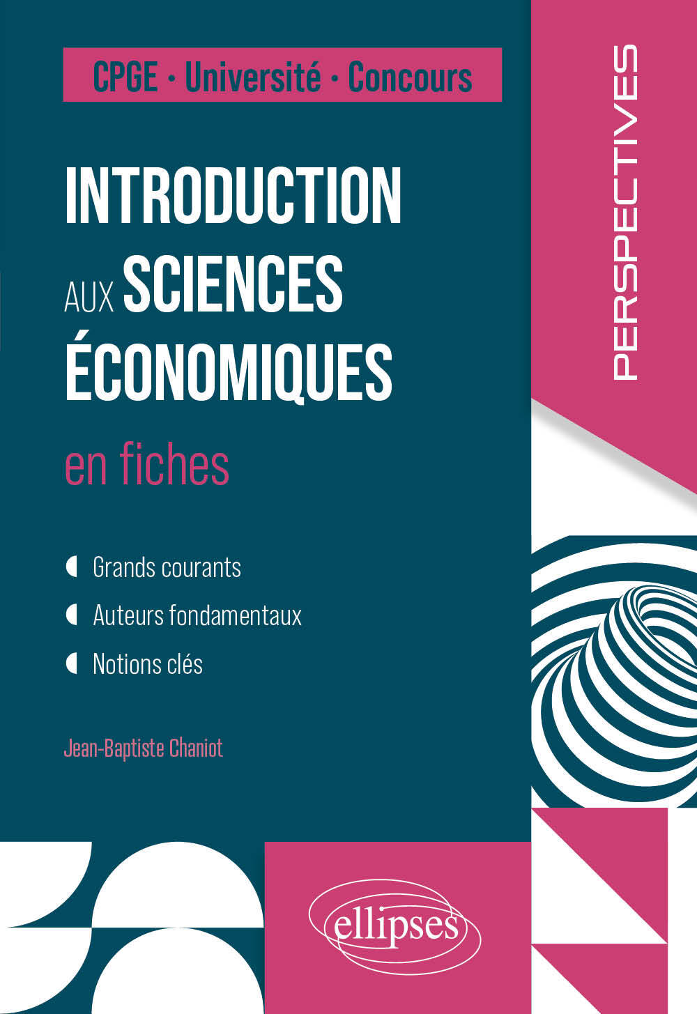 Introduction aux sciences économiques en fiches: grands courants, auteurs fondamentaux, notions clés: CPGE, université, concours