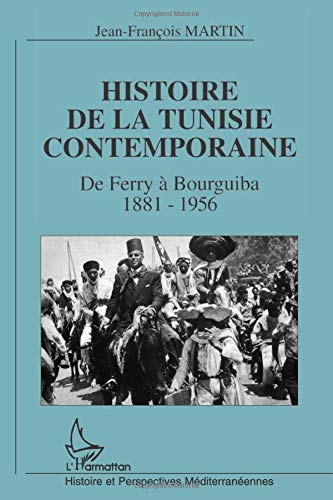 Histoire de la Tunisie contemporaine: De Ferry à Bourguiba 1881-1956