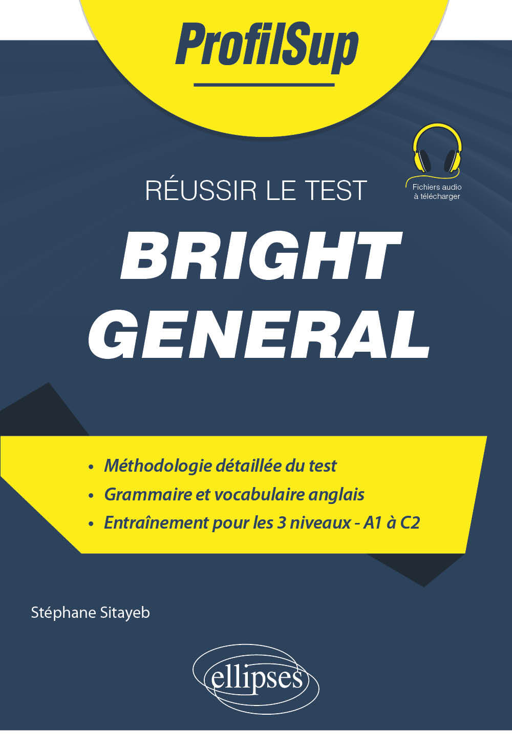 Réussir le test bright general: méthodologie détaillée du test, grammaire et vocabulaire anglais, entraînement pour les 3 niveaux A1 à C2