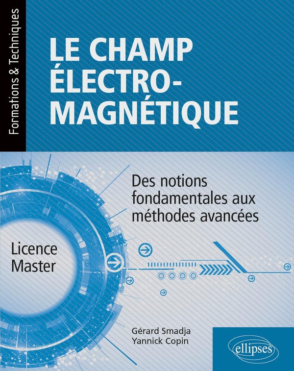 Le champ électromagnétique: des notions fondamentales aux méthodes avancées: licence, master