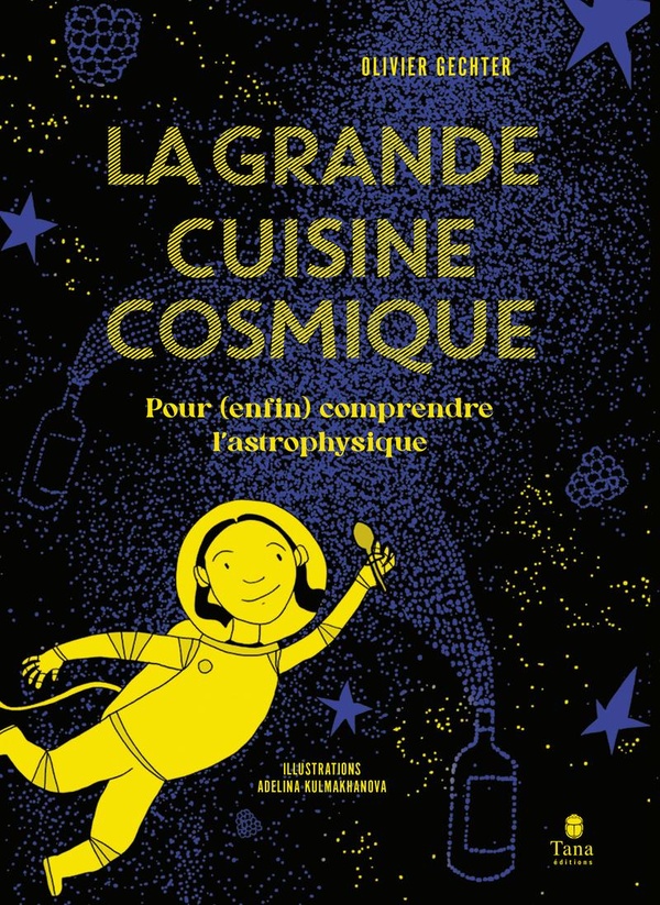 La grande cuisine cosmique: pour (enfin) comprendre l'astrophysique