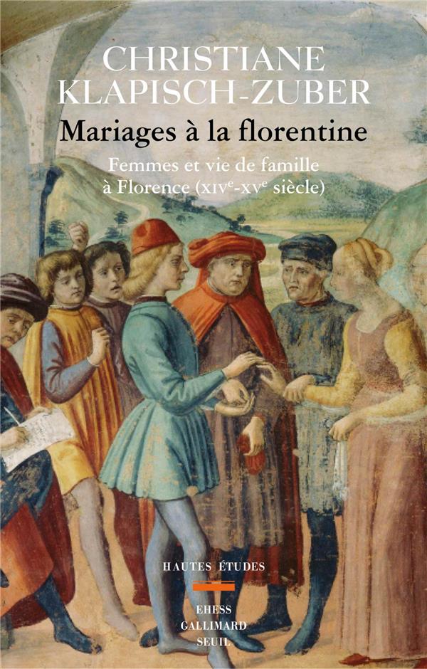 Mariages à la florentine: femmes et vie de famille à Florence (XIVe-XVe siècles)
