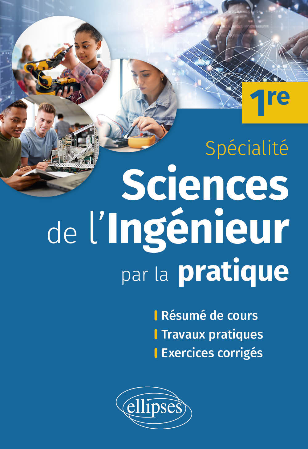 Spécialité Sciences de l'ingénieur par la pratique - 1re - Résumé de cours, travaux pratiques et exercices corrigés