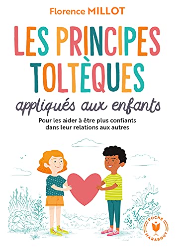 Les principes toltèques appliqués aux enfants: pour vivre en harmonie avec soi-même et les autres