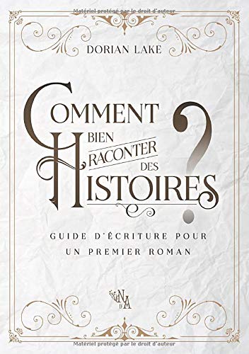 Comment bien raconter des histoires? guide d'écriture pour un premier roman