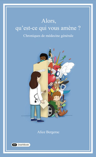 Alors, qu'est-ce qui vous amène? chroniques de médecine générale