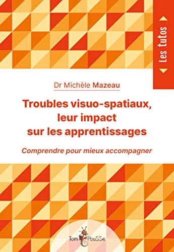 Troubles visuo-spatiaux, leur impact sur les apprentissages - comprendre pour mieux accompagner