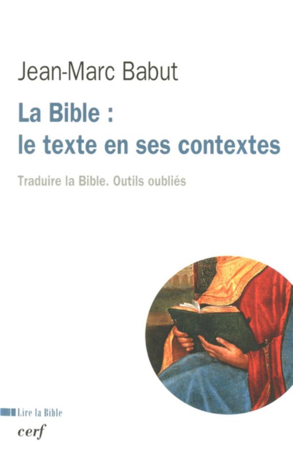 La Bible: le texte en ses contextes: traduire la Bible, outils oubliés