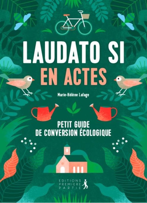Laudato si' en actes: petit guide de conversion écologique