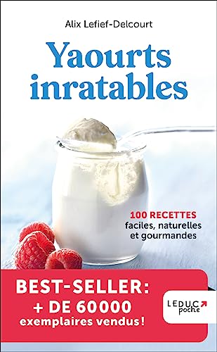 Yaourts inratables: 100 recettes faciles, naturelles et gourmandes (édition 2023)