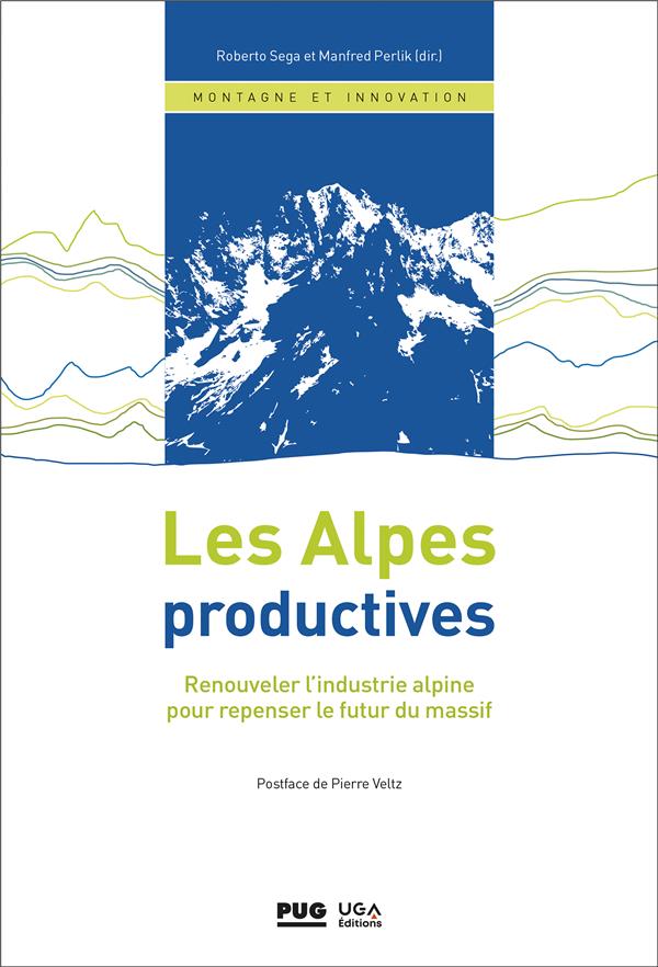 Les Alpes productives: renouveler l'industrie alpine pour repenser le futur du massif