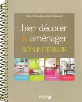 Bien décorer et aménager son intérieur - Sophie DORIATH, Olivier DORIATH