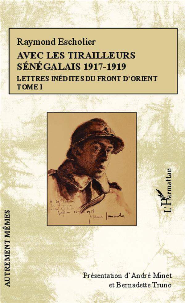 Avec les tirailleurs Sénégalais 1917-1919 Tome 1 - lettres indedites du front d'orient