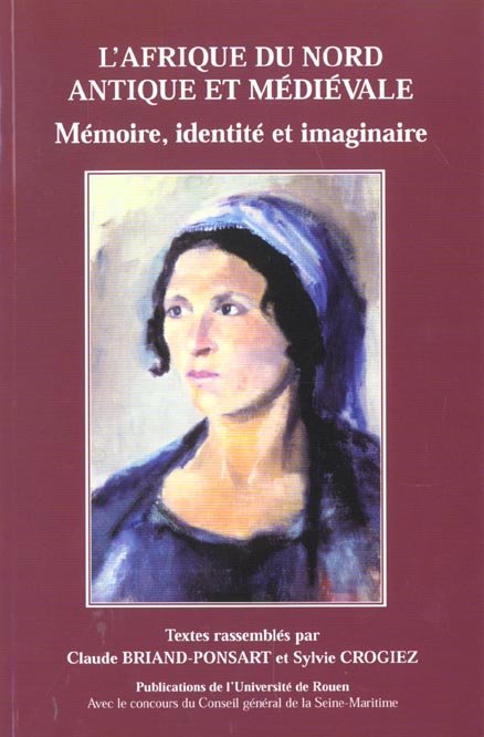 L' Afrique du Nord antique et médiévale: Mémoire, identité et imaginaire. Journées d'études, université de Rouen, 28 janv. 1998 et 10 mars 1999