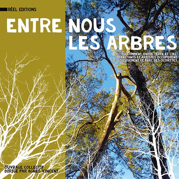 Entre nous les arbres - ou comment, entre terre et ciel, habitants et artistes occupèrent joyeusement le parc des Olivettes