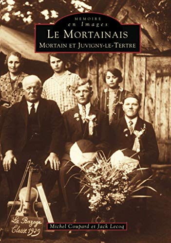 Mortainais Tome 1 - Mortain et Juvigny-le-Tertre
