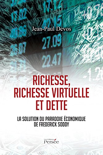 Richesse, richesse virtuelle et dette la solution du paradoxe économique de Fredderick Soddy