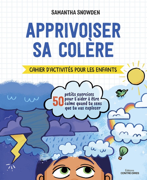 Apprivoiser sa colère: cahier d'activités pour les enfants: 50 petits exercices pour t'aider à être calme quand tu sens que tu vas exploser