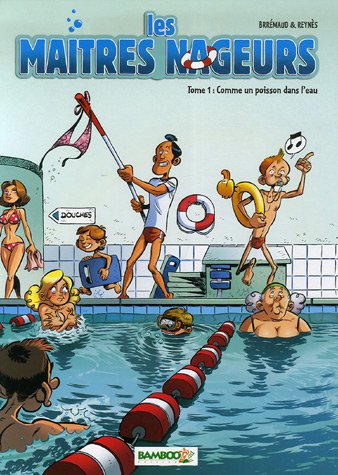 Les maîtres nageurs Tome 1 - comme un poisson dans l'eau