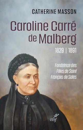 Caroline Carré de Malberg (1829-1891): Fondatrice des Filles de Saint François de Sales