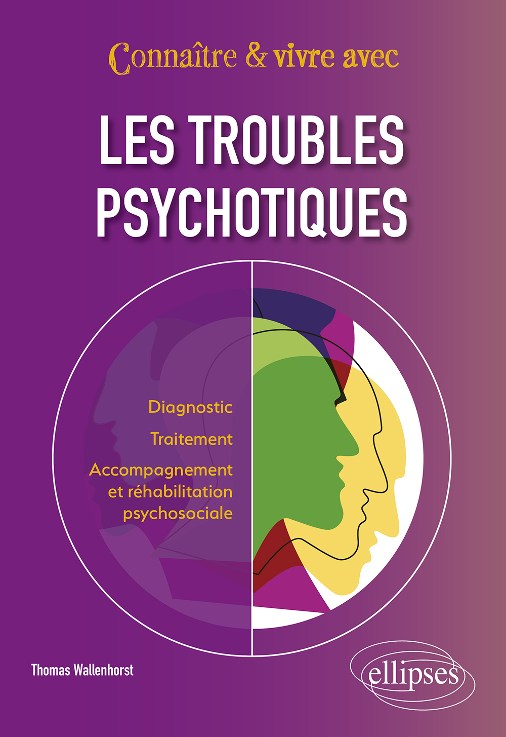Connaître & vivre avec les troubles psychotiques: diagnostic, traitement, accompagnement et réhabilitation psychosociale