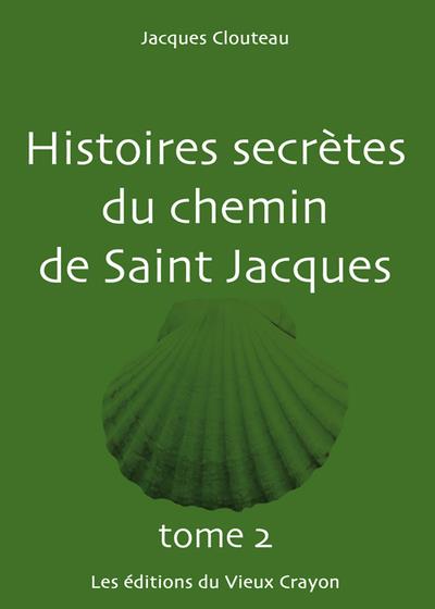 Histoires secrètes du chemin de Saint Jacques t.2