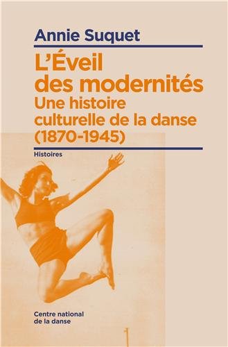L'éveil des modernités - une histoire culturelle de la danse (1870-1945)