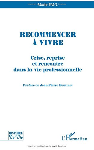 RECOMMENCER À VIVRE: Crise, reprise et rencontre dans la vie professionnelle