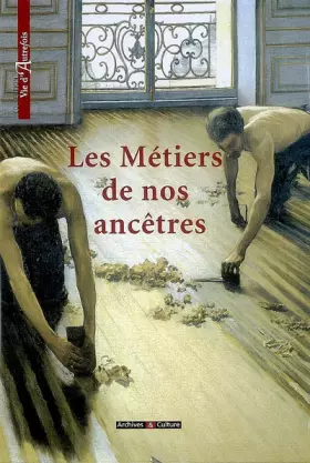 Les Métiers de nos ancêtres - Marie-Odile Mergnac, Claire Lanaspre, Baptiste Bertrand, Caroline Brancq, Collectif