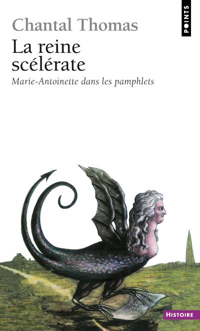 La reine scélérate - Marie-Antoinette dans les pamphlets
