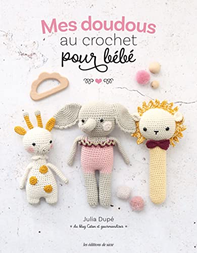 Livre - Mes Doudous Au Crochet Pour Bébé - 15 Créations À Faire - Editions Du Saxe