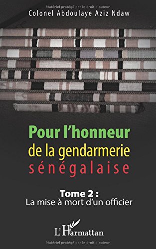Pour l'honneur de la gendarmerie sénégalaise Tome 2 - la mise à mort d'un officier
