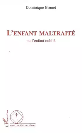 L'enfant maltraité: Ou l'enfant oublié