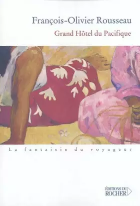 Grand hôtel du Pacifique - François-Olivier Rousseau