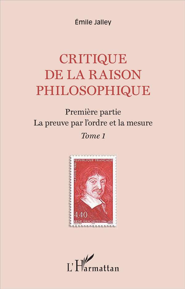 Critique de la raison philosophique Tome 1 - première partie, la preuve par l'ordre et la mesure