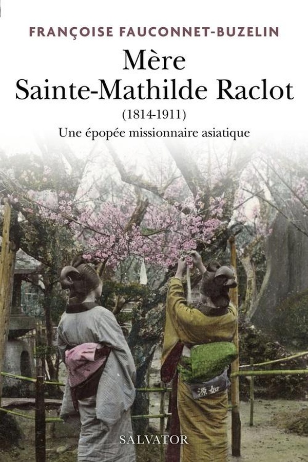 Mère Sainte-Mathilde Raclot (1814-1911): une épopée missionnaire asiatique