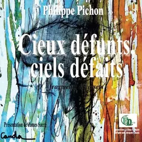 Cieux défunts, ciels défaits: fragments & versets