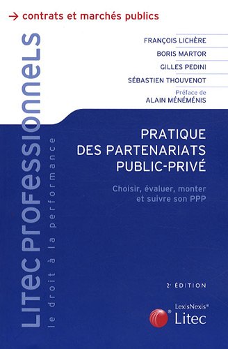 Pratique des partenariats public privé: Choisir, évaluer, monter et suivre son PPP - François Lichère, Boris Martor, Gilles Pédini, Sébastien Thouvenot