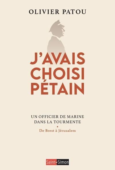 J'avais choisi Pétain: un officier de marine dans la tourmente: de Brest à Jérusalem