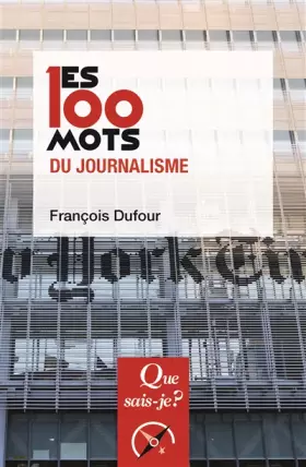 Les 100 mots du journalisme - François Dufour