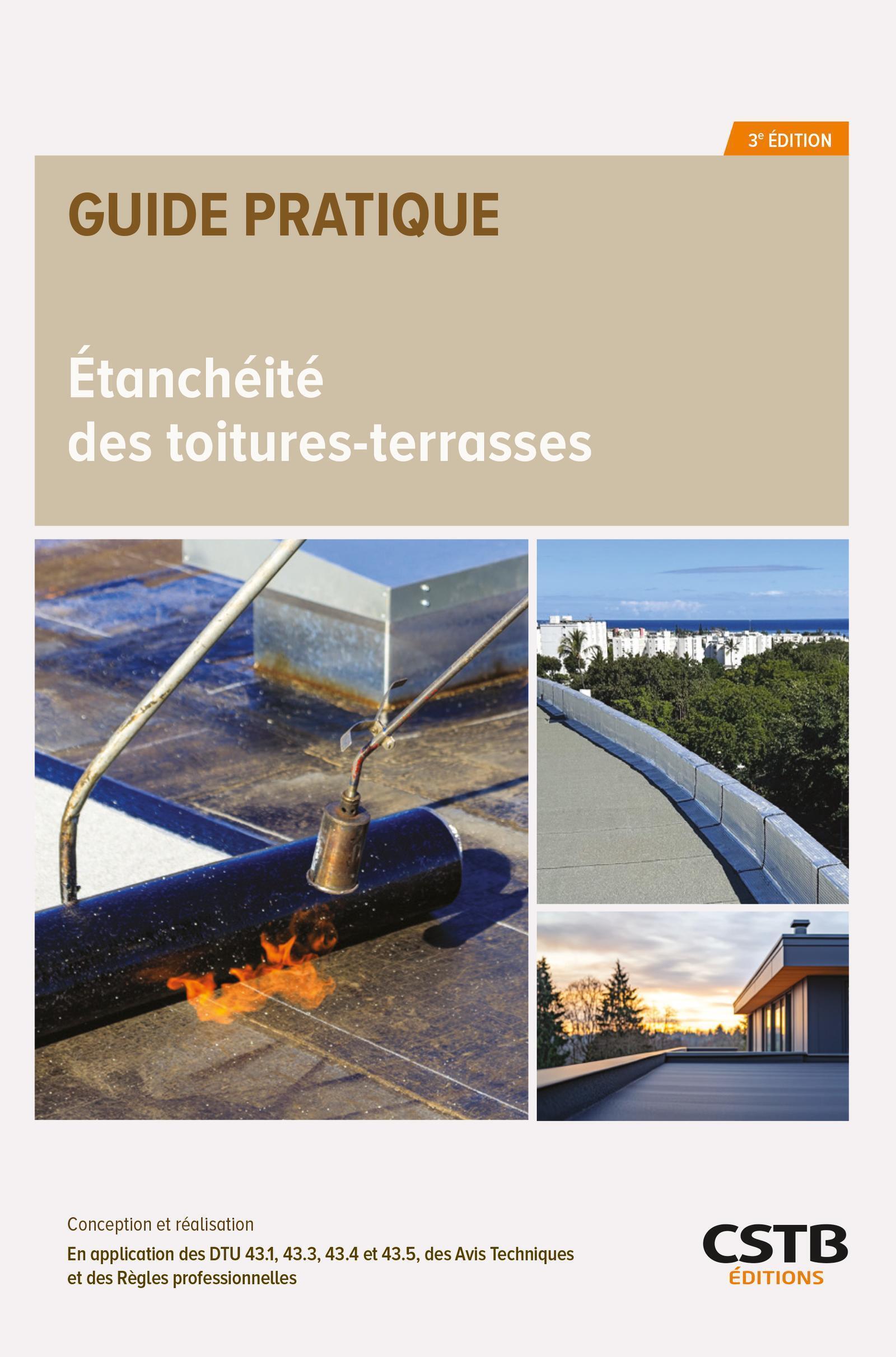 Etanchéité des toitures-terrasses: conception et réalisation: en application des DTU 43.1, 43.3, 43.4 et 43.5, des avis techniques et des règles professionnelles