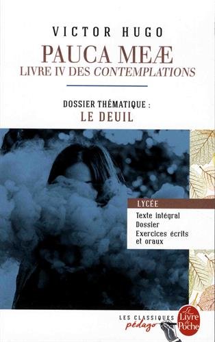 Pauca Meae (Les Contemplations - Livre IV) (Edition pédagogique): Dossier thématique: Le Deuil - Victor Hugo