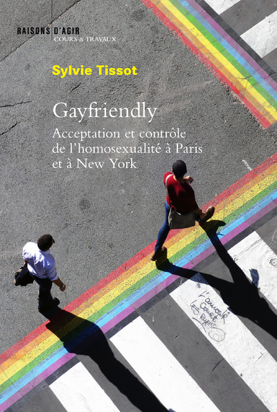 Gayfriendly: acceptation et contrôle de l'homosexualité à Paris et à New York