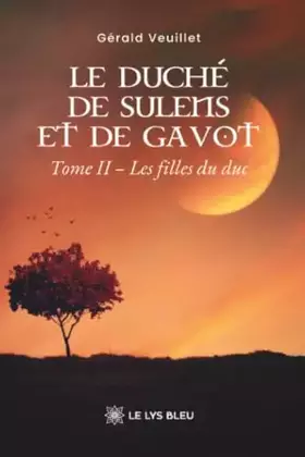 Le duché de Sulens et de Gavot: Tome II: Les filles du duc