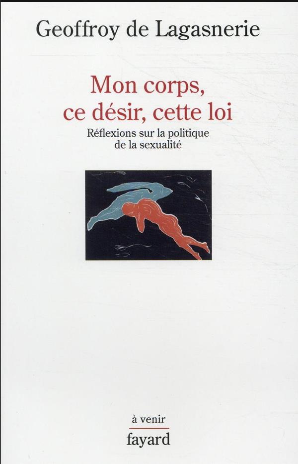 Mon corps, ce désir, cette loi: réflexions sur la politique de la sexualité