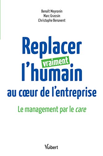 Replacer vraiment l'humain au coeur de l'entreprise - le management par le care