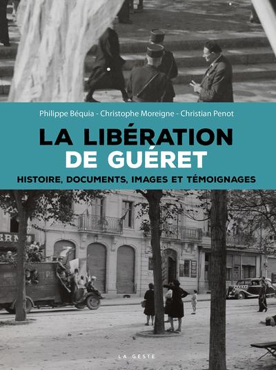 La libération de Guéret: histoire, documents, images et témoignages