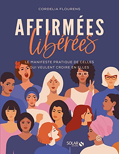 Affirmées, libérées: le manifeste pratique de celles qui veulent croire en elles