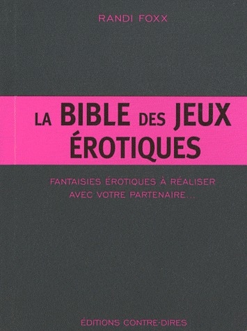 La bible des jeux érotiques: fantaisies érotiques à réaliser avec votre partenaire