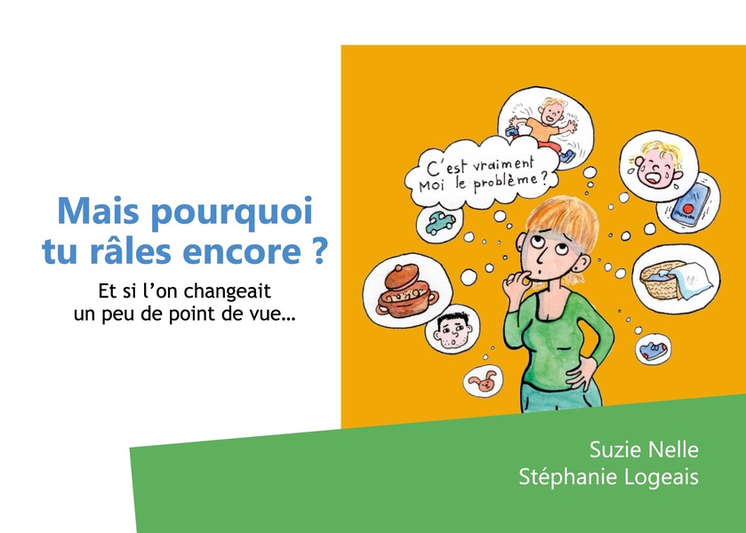 Mais pourquoi tu râles encore?: Et si l'on changeait un peu de point de vue...